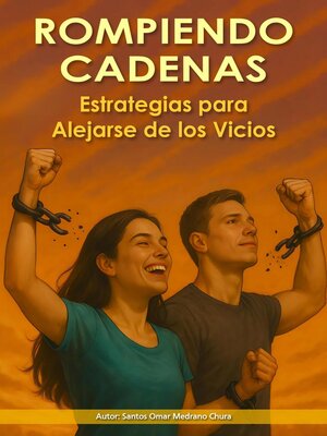 cover image of Rompiendo Cadenas. Estrategias para Alejarse de los Vicios
